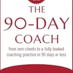 خرید و دانلود نسخه کامل کتاب The 90-Day Coach: From Zero Clients to a Fully Booked Coaching Practice in 90 Days or Less (The Quick Start Messenger Series Book 1)