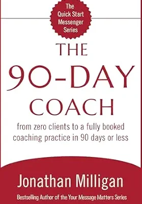 خرید و دانلود نسخه کامل کتاب The 90-Day Coach: From Zero Clients to a Fully Booked Coaching Practice in 90 Days or Less (The Quick Start Messenger Series Book 1)
