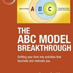 خرید و دانلود نسخه کامل کتاب The ABC Model Breakthrough: Shifting your time into activities that fascinate and motivate you.