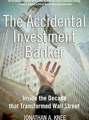 خرید و دانلود نسخه کامل کتاب The Accidental Investment Banker: Inside the Decade that Transformed Wall Street