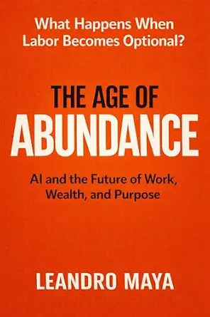 خرید و دانلود نسخه کامل کتاب The Age of Abundance: AI and the Future of Work, Wealth, and Purpose_6a80f7d74e02e.webp خرید و دانلود نسخه کامل کتاب The Age of Abundance: AI and the Future of Work, Wealth, and Purpose