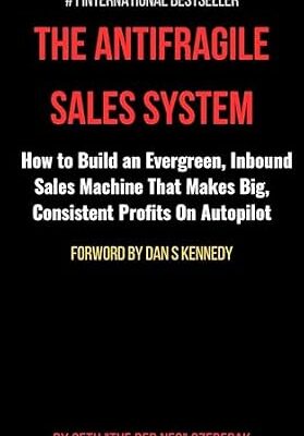 خرید و دانلود نسخه کامل کتاب The Antifragile Sales System: How to Build an Evergreen, Inbound Sales Machine That Makes Big Consistent Profits On Autopilot