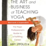 خرید و دانلود نسخه کامل کتاب The Art and Business of Teaching Yoga (revised): The Yoga Professional’s Guide to a Fulfilling Career