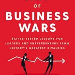 خرید و دانلود نسخه کامل کتاب The Art of Business Wars: Battle-Tested Lessons for Leaders and Entrepreneurs from History’s Greatest Rivalries