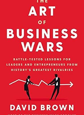 خرید و دانلود نسخه کامل کتاب The Art of Business Wars: Battle-Tested Lessons for Leaders and Entrepreneurs from History’s Greatest Rivalries