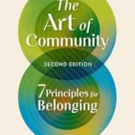 خرید و دانلود نسخه کامل کتاب The Art of Community, Second Edition: 7 Principles for Belonging