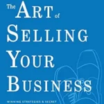 خرید و دانلود نسخه کامل کتاب The Art of Selling Your Business: Winning Strategies & Secret Hacks for Exiting on Top