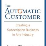 خرید و دانلود نسخه کامل کتاب The Automatic Customer: Creating a Subscription Business in Any Industry