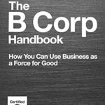 خرید و دانلود نسخه کامل کتاب The B Corp Handbook, Second Edition: How You Can Use Business as a Force for Good