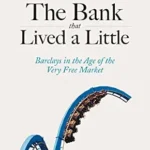 خرید و دانلود نسخه کامل کتاب The Bank That Lived a Little: Barclays in the Age of the Very Free Market