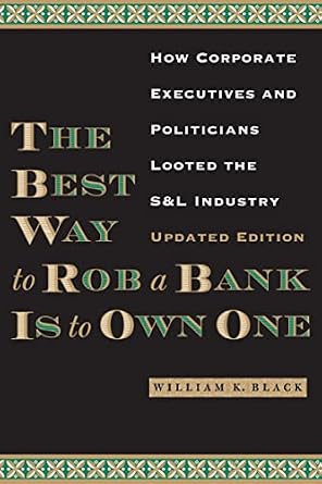 خرید و دانلود نسخه کامل کتاب The Best Way to Rob a Bank is to Own One: How Corporate Executives and Politicians Looted the S&L Industry_6a6eccbd79a74.jpeg خرید و دانلود نسخه کامل کتاب The Best Way to Rob a Bank is to Own One: How Corporate Executives and Politicians Looted the S&L Industry