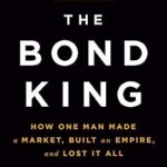 خرید و دانلود نسخه کامل کتاب The Bond King: How One Man Made a Market, Built an Empire, and Lost It All