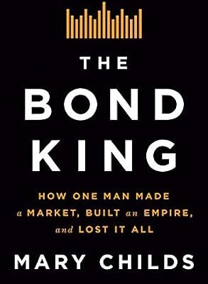 خرید و دانلود نسخه کامل کتاب The Bond King: How One Man Made a Market, Built an Empire, and Lost It All