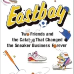 خرید و دانلود نسخه کامل کتاب The Book of Eastbay: Two Friends and the Catalog That Changed the Sneaker Business Forever