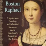 خرید و دانلود نسخه کامل کتاب The Boston Raphael: A Mysterious Painting, an Embattled Museum in an Era of Change and a Daughter’s Search for the Truth