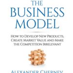 خرید و دانلود نسخه کامل کتاب The Business Model: How to Develop New Products, Create Market Value and Make the Competition Irrelevant Kindle Edition