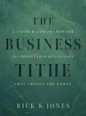 خرید و دانلود نسخه کامل کتاب The Business Tithe: A Faith-Based Framework for Profitable Businesses That Change the World
