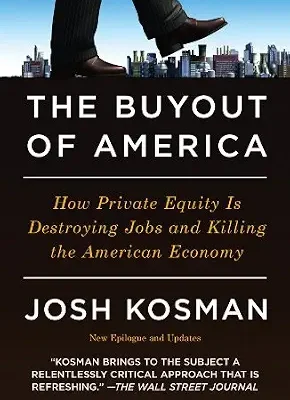 خرید و دانلود نسخه کامل کتاب The Buyout of America: How Private Equity Is Destroying Jobs and Killing the American Economy