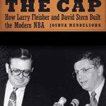 خرید و دانلود نسخه کامل کتاب The Cap: How Larry Fleisher and David Stern Built the Modern NBA Kindle Edition