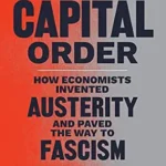 خرید و دانلود نسخه کامل کتاب The Capital Order: How Economists Invented Austerity and Paved the Way to Fascism
