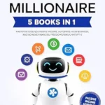 خرید و دانلود نسخه کامل کتاب The ChatGPT-5 Millionaire: The Complete 5 in 1 Collection – Master AI to Build Passive Income, Automate Your Business, and Achieve Financial Freedom Using ChatGPT-5