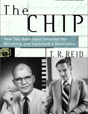 خرید و دانلود نسخه کامل کتاب The Chip: How Two Americans Invented the Microchip and Launched a Revolution Revised Edition