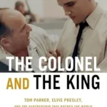 خرید و دانلود نسخه کامل کتاب The Colonel and the King: Tom Parker, Elvis Presley, and the Partnership that Rocked the World