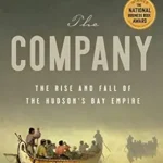 خرید و دانلود نسخه کامل کتاب The Company: The Rise and Fall of the Hudson’s Bay Empire