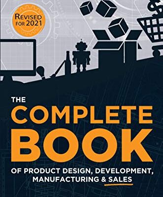 خرید و دانلود نسخه کامل کتاب The COMPLETE BOOK of Product Design, Development, Manufacturing, and Sales: A guide for anyone looking to develop and sell products/inventions. The next step beyond FBA, ecommerce, or licensing. Kindle Edition