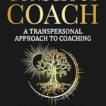 خرید و دانلود نسخه کامل کتاب The Conscious Coach: A Transpersonal Approach to Coaching: How to Build a Soul-Centered Business that Guides You and Your Clients Toward Deeper Transformation and Success