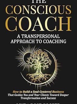 خرید و دانلود نسخه کامل کتاب The Conscious Coach: A Transpersonal Approach to Coaching: How to Build a Soul-Centered Business that Guides You and Your Clients Toward Deeper Transformation and Success