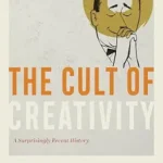 خرید و دانلود نسخه کامل کتاب The Cult of Creativity: A Surprisingly Recent History