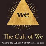 خرید و دانلود نسخه کامل کتاب The Cult of We: WeWork, Adam Neumann, and the Great Startup Delusion Kindle Edition