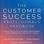 خرید و دانلود نسخه کامل کتاب The Customer Success Professional’s Handbook: How to Thrive in One of the World’s Fastest Growing Careers–While Driving Growth For Your Company