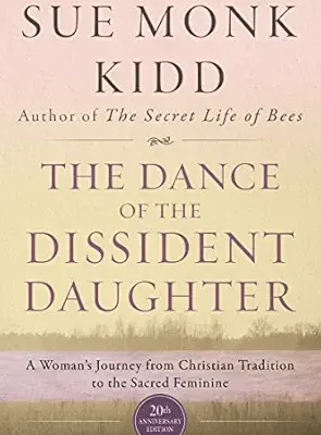 خرید و دانلود نسخه کامل کتاب The Dance of the Dissident Daughter: A Woman’s Journey from Christian Tradition to the Sacred Feminine—A Personal Story of Spiritual Awakening and Healing