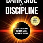 خرید و دانلود نسخه کامل کتاب The Dark Side of Discipline: Stop Chasing. Suffer Less. Achieve More.