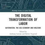 خرید و دانلود نسخه کامل کتاب The Digital Transformation of Labor: Automation, the Gig Economy and Welfare (Routledge Studies in Labour Economics)