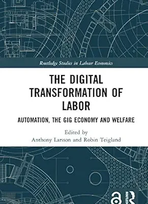 خرید و دانلود نسخه کامل کتاب The Digital Transformation of Labor: Automation, the Gig Economy and Welfare (Routledge Studies in Labour Economics)