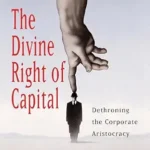 خرید و دانلود نسخه کامل کتاب The Divine Right of Capital: Dethroning the Corporate Aristocracy