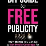 خرید و دانلود نسخه کامل کتاب The DIY Guide to FREE Publicity: 100+ Things You Can Do to Get Media Coverage for Your Business Now