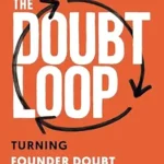 خرید و دانلود نسخه کامل کتاب The Doubt Loop: Turning Founder Doubt into a Competitive Advantage