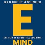 خرید و دانلود نسخه کامل کتاب The E-Mind: How to Think Like an Entrepreneur and Gain an Exponential Advantage
