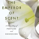 خرید و دانلود نسخه کامل کتاب The Emperor of Scent: A Story of Perfume, Obsession, and the Last Mystery of the Senses