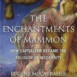 خرید و دانلود نسخه کامل کتاب The Enchantments of Mammon: How Capitalism Became the Religion of Modernity
