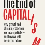 خرید و دانلود نسخه کامل کتاب The End of Capitalism: Why Growth and Climate Protection Are Incompatible — and How We Will Live in the Future