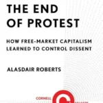 خرید و دانلود نسخه کامل کتاب The End of Protest: How Free-Market Capitalism Learned to Control Dissent (Cornell Selects)
