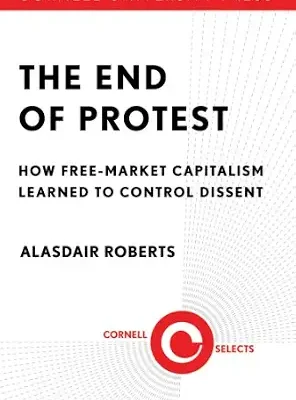 خرید و دانلود نسخه کامل کتاب The End of Protest: How Free-Market Capitalism Learned to Control Dissent (Cornell Selects)