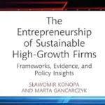 خرید و دانلود نسخه کامل کتاب The Entrepreneurship of Sustainable High-Growth Firms: Frameworks, Evidence, and Policy Insights (Routledge Studies in Central and Eastern European Business and Economics)