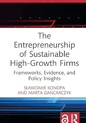 خرید و دانلود نسخه کامل کتاب The Entrepreneurship of Sustainable High-Growth Firms: Frameworks, Evidence, and Policy Insights (Routledge Studies in Central and Eastern European Business and Economics)