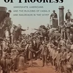 خرید و دانلود نسخه کامل کتاب The Filth of Progress: Immigrants, Americans, and the Building of Canals and Railroads in the West
